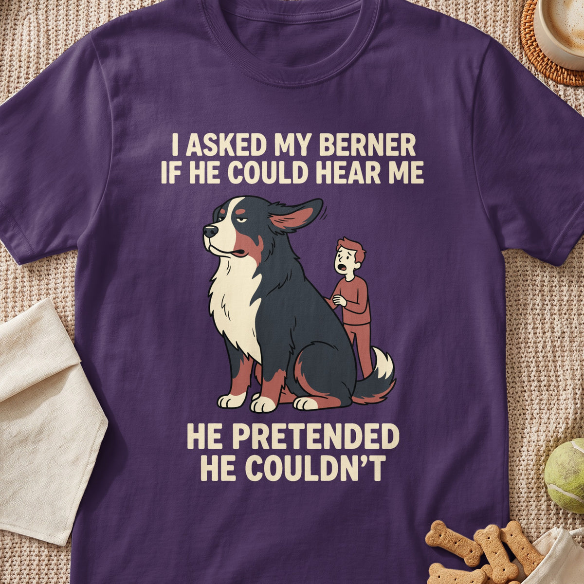 T-shirt with cartoon of Bernese Mountain Dog and man, text "I asked my Berner if he could hear me, he pretended he couldn't."