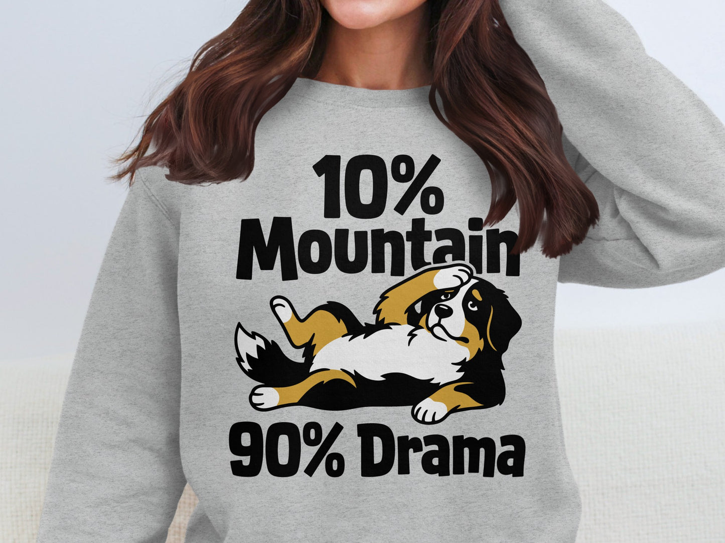 Bernese Mountain Dog on gray sweatshirt with text "10% Mountain 90% Drama".