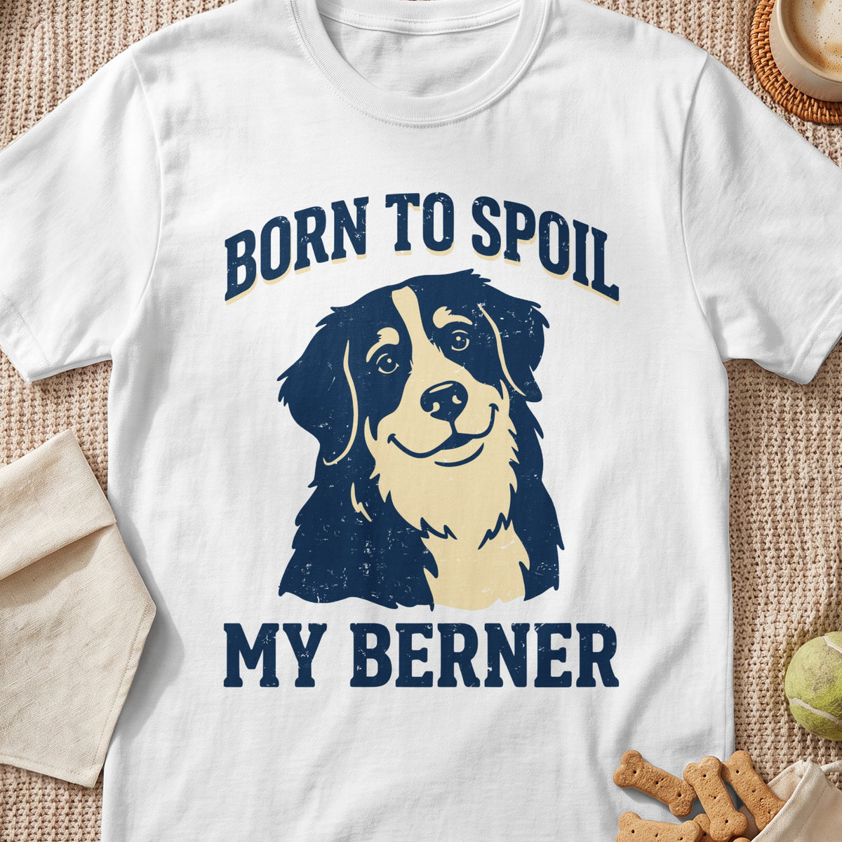 White t-shirt with "BORN TO SPOIL MY BERNER" text and a distressed Bernese Mountain Dog graphic.