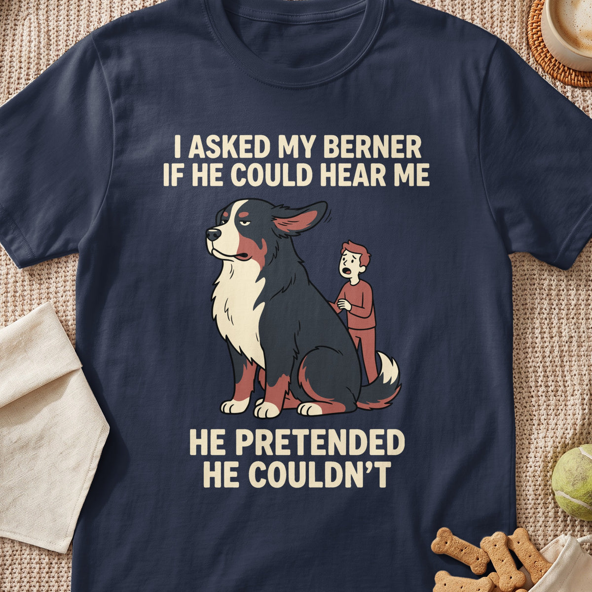 Bernese Mountain Dog and person illustration with text "I asked my berner if he could hear me HE PRETENDED HE COULDN'T".