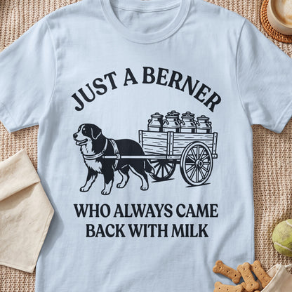 Light blue t-shirt with "JUST A BERNER WHO ALWAYS CAME BACK WITH MILK" text and dog illustration.