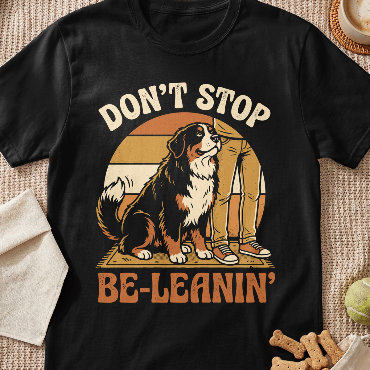 Bernese Mountain Dog with text "DON'T STOP BE-LEANIN'".