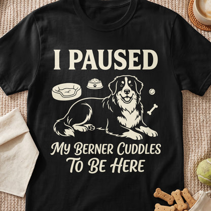 Black t-shirt with "I PAUSED My BERNER CUDDLES To BE HERE" and graphic.