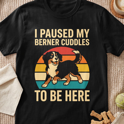 Bernese Mountain Dog on vintage sunset, text "I PAUSED MY BERNER CUDDLES TO BE HERE".