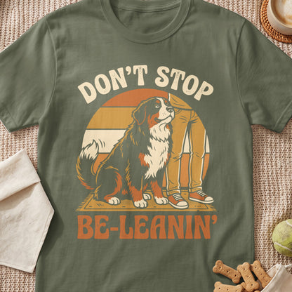 Bernese Mountain Dog with text "DON'T STOP BE-LEANIN'" on a t-shirt.