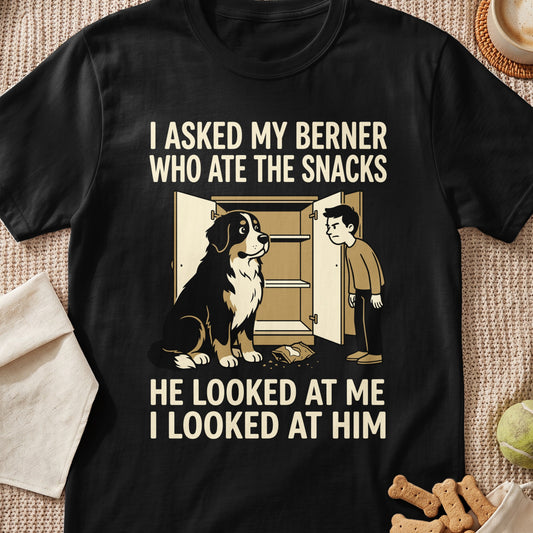 Black t-shirt with "I asked my Berner who ate the snacks. He looked at me, I looked at him." text and graphic.